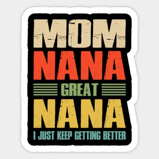 Mom Nana Great Nana I Just Keep Getting Better Sticker